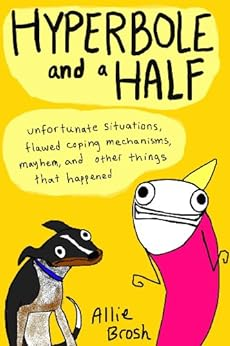 Capa do livro Hyperbole and a Half: Unfortunate Situations, Flawed Coping Mechanisms, Mayhem, and Other Things That Happened